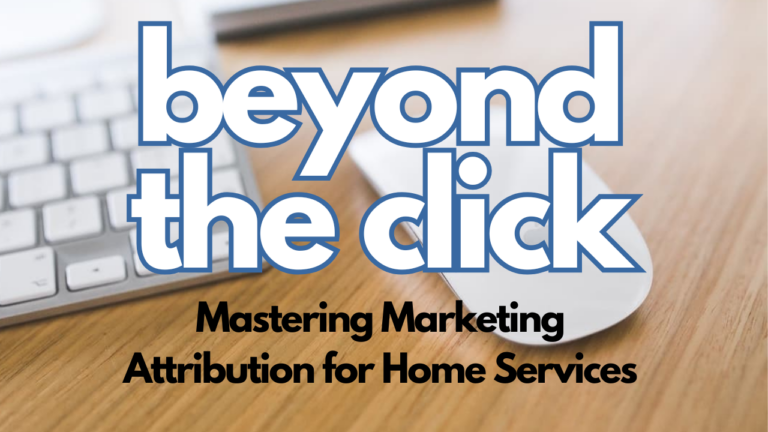 Article - Beyond The Click: Mastering Marketing Attribution for Home Services